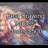 Best Drawing Tablets Under $500 small
