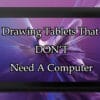 Drawing tablets that don't need a computer