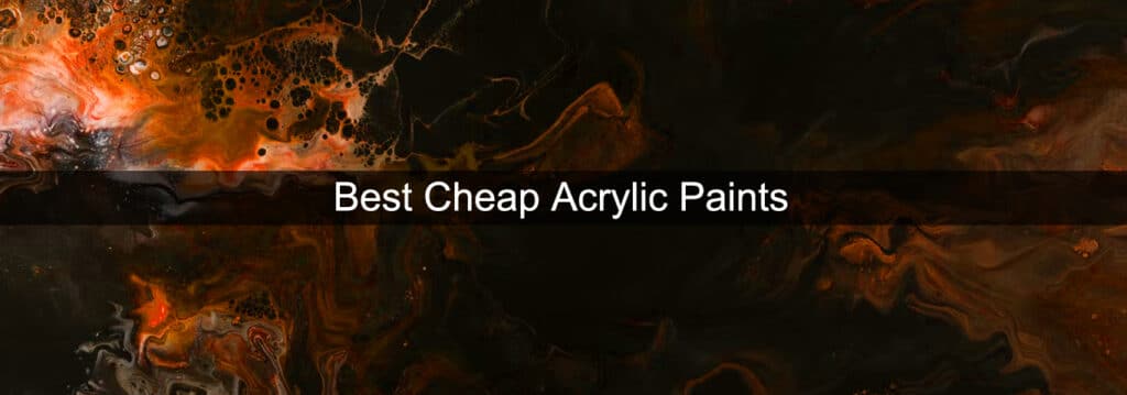 Best Cheap Acrylic Paints