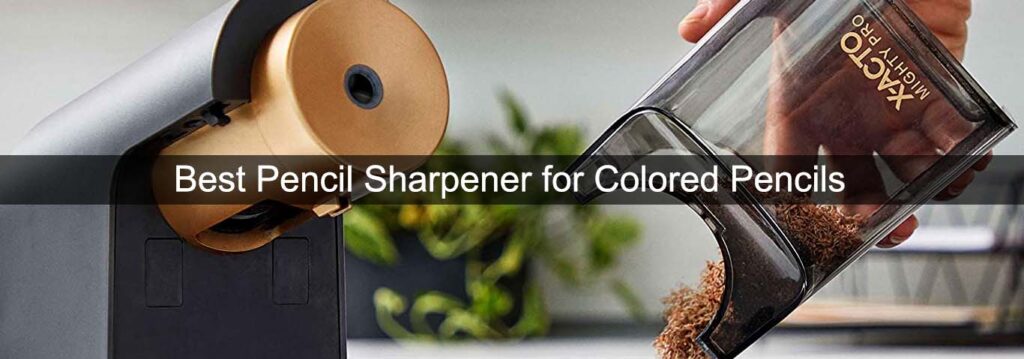 Best Pencil Sharpener For Colored Pencils