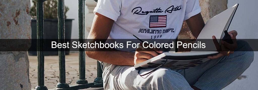 Best sketchbooks for colored pencils UK