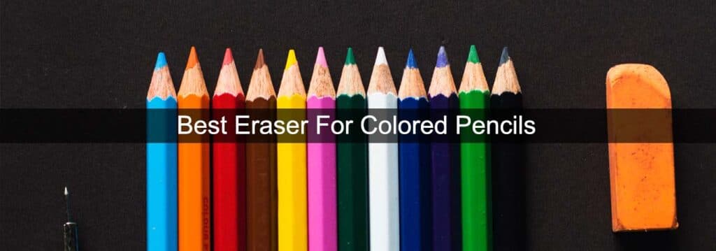 Best Eraser For Colored Pencils UK