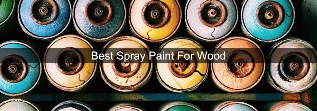 Best Spray Paint For Wood UK