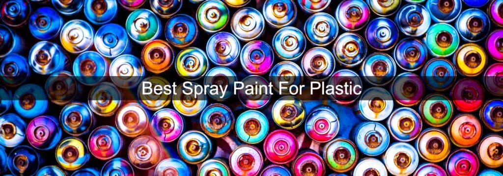 Best Spray Paint For Plastic