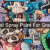 Best Spray Paint For Graffiti