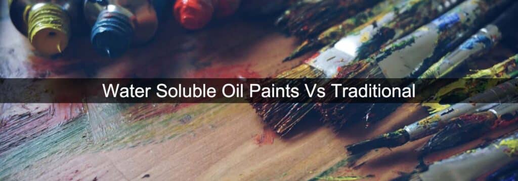 Water Soluble Oil Paints vs Traditional