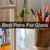 best pens for glass