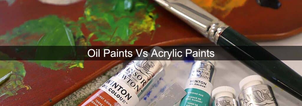 Oil Paints Vs Acrylic Paints