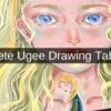 The Complete Ugee Drawing Tablets Range