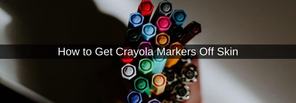 How to Get Crayola Markers Off Skin