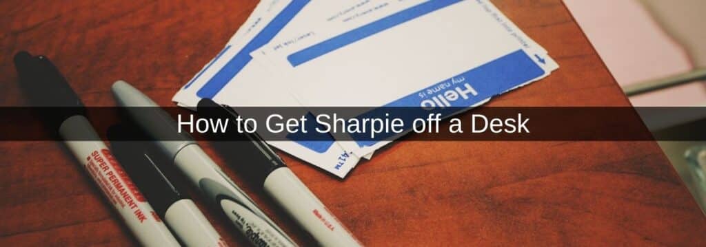 How to Get Sharpie off a Desk