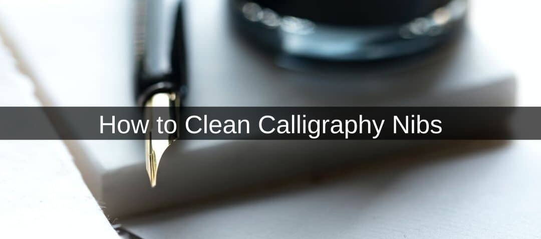 How to Clean Calligraphy Nibs