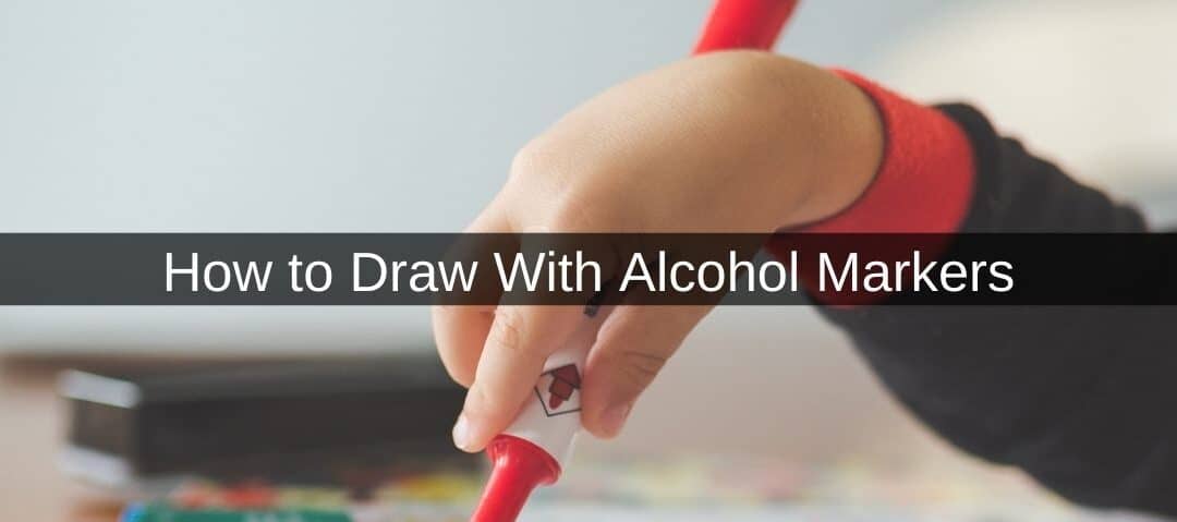 How to Draw With Alcohol Markers
