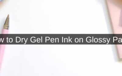 How to Dry Gel Pen Ink on Glossy Paper