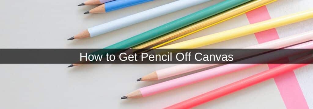 How to Get Pencil Off Canvas