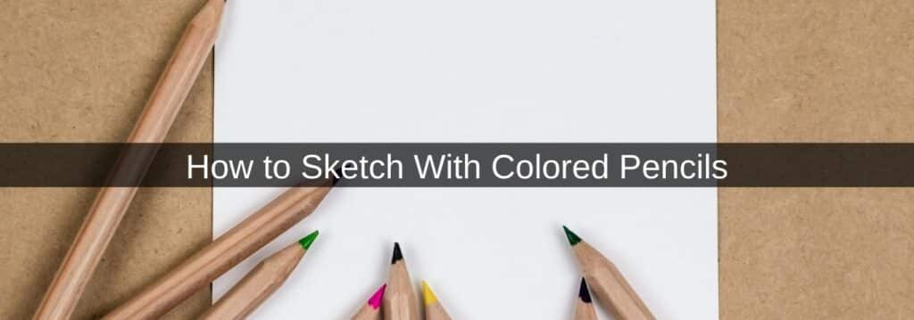How to Sketch With Colored Pencils