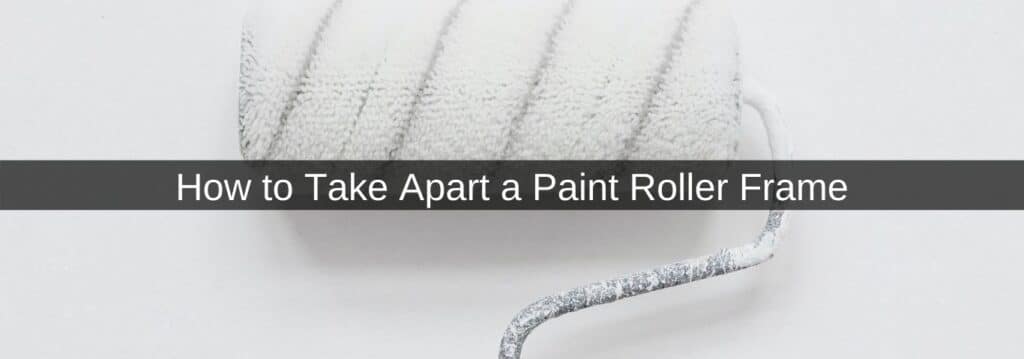How to Take Apart a Paint Roller Frame