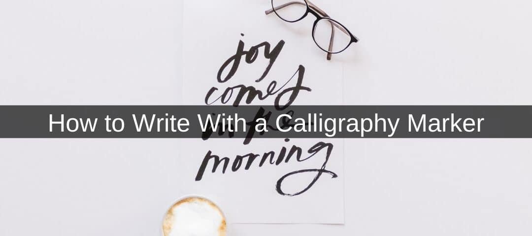 How to Write With a Calligraphy Marker