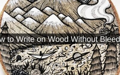 How to Write on Wood Without Bleeding