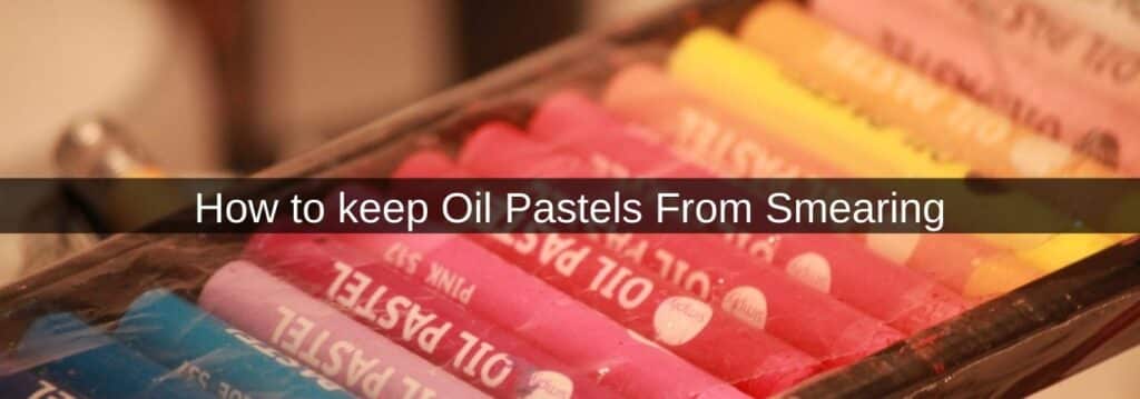 How to keep Oil Pastels From Smearing
