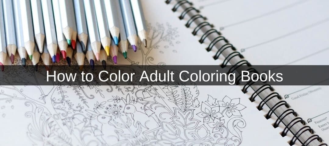 How to Color Adult Coloring Books