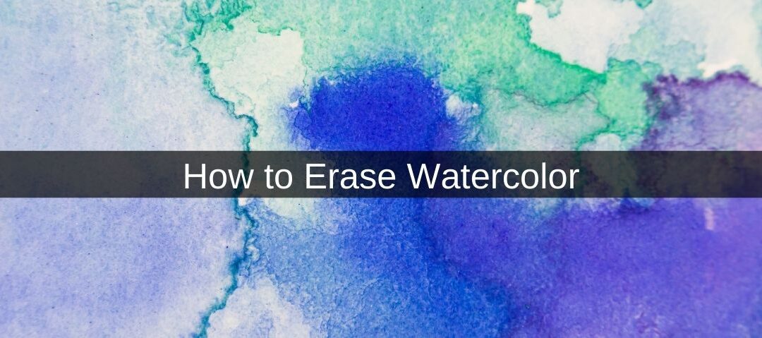 How to Erase Watercolor