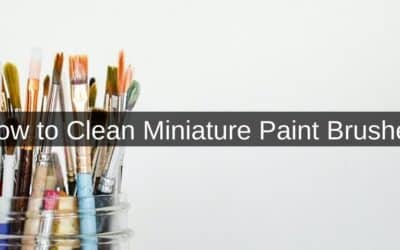 How to Clean Miniature Paint Brushes